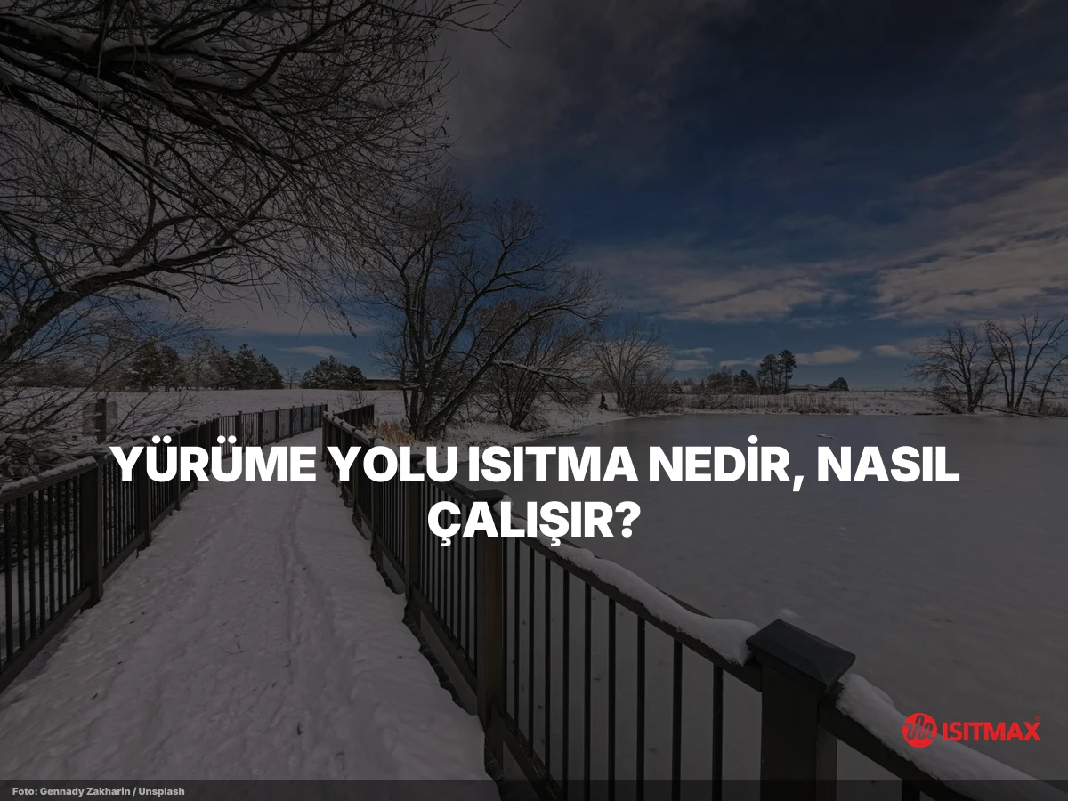 Yürüme Yolu Isıtma — Yürüme Yolu Isıtma Nedir, Nasıl Çalışır?