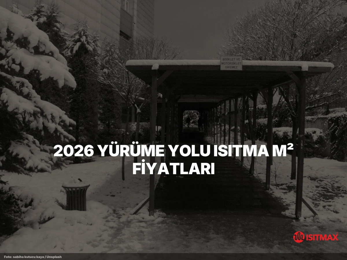 Yürüme Yolu Isıtma — 2026 Yürüme Yolu Isıtma m² Fiyatları
