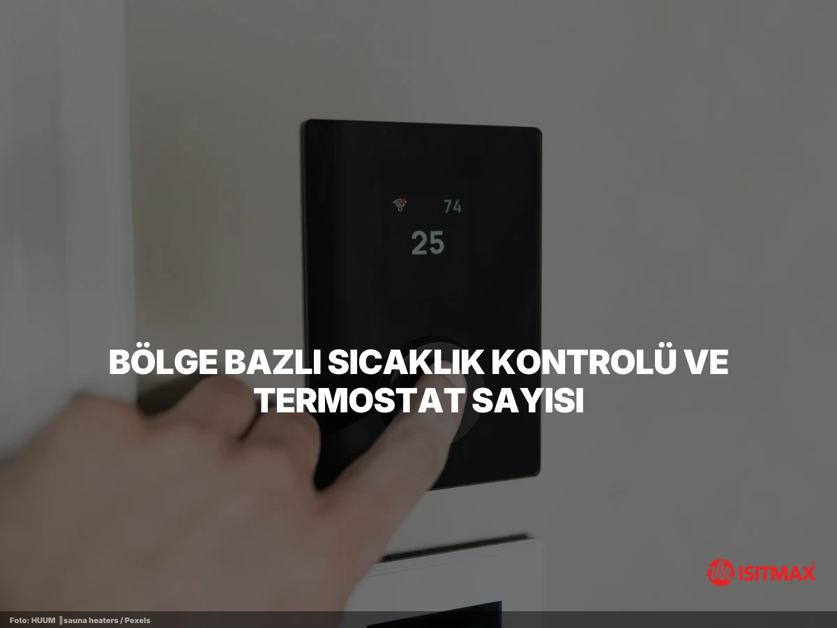 Yerden Isıtmada Sıcaklık Kontrolleri — Bölge Bazlı Sıcaklık Kontrolü ve Termostat Sayısı