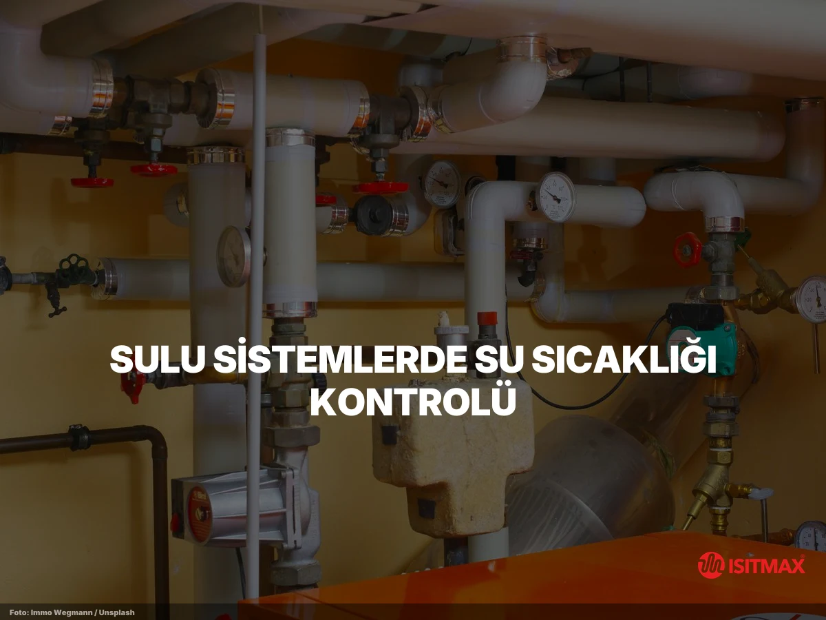 Yerden Isıtmada Sıcaklık Kontrolleri — Sulu Sistemlerde Su Sıcaklığı Kontrolü