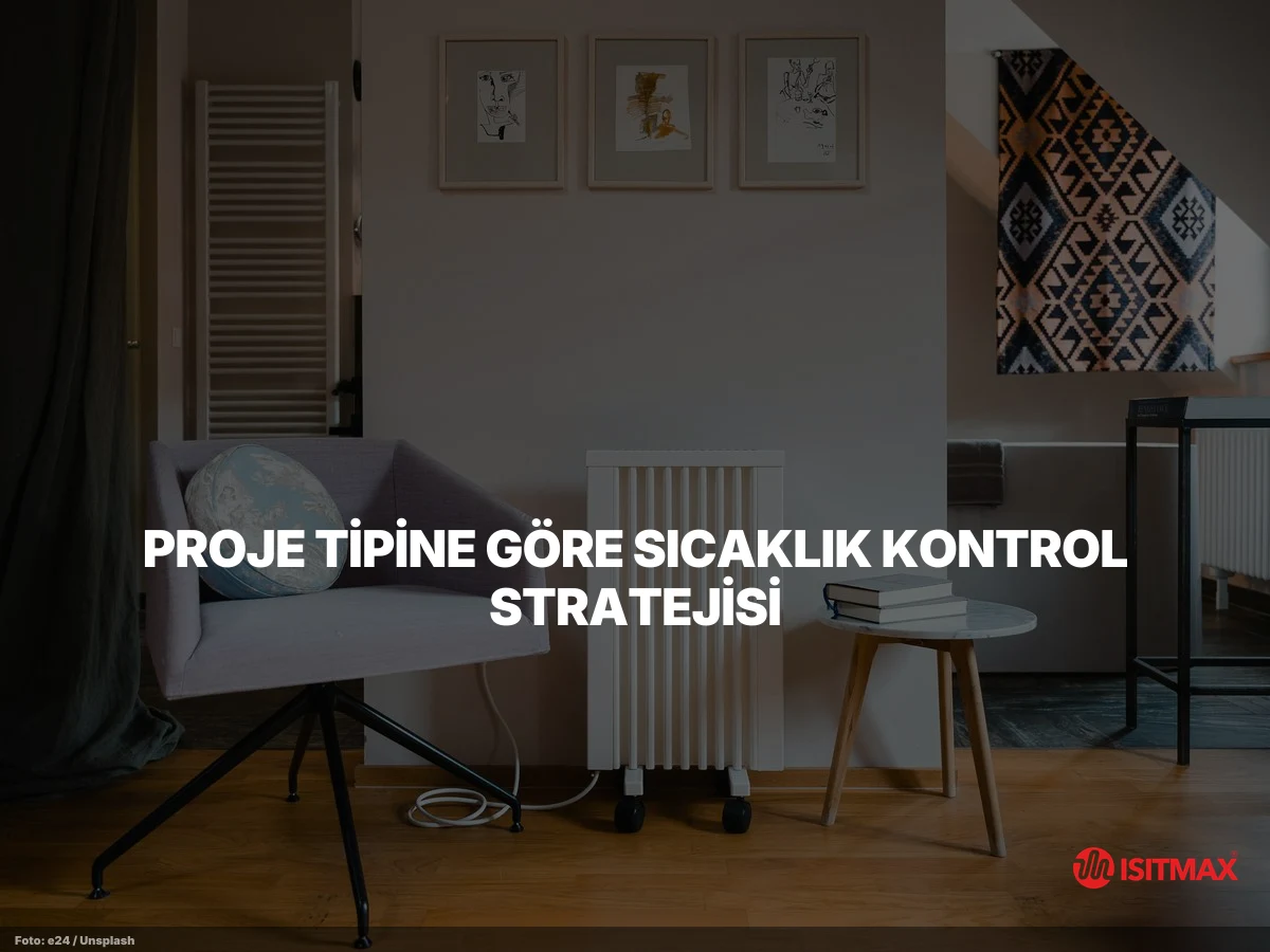 Yerden Isıtmada Sıcaklık Kontrolleri — Proje Tipine Göre Sıcaklık Kontrol Stratejisi